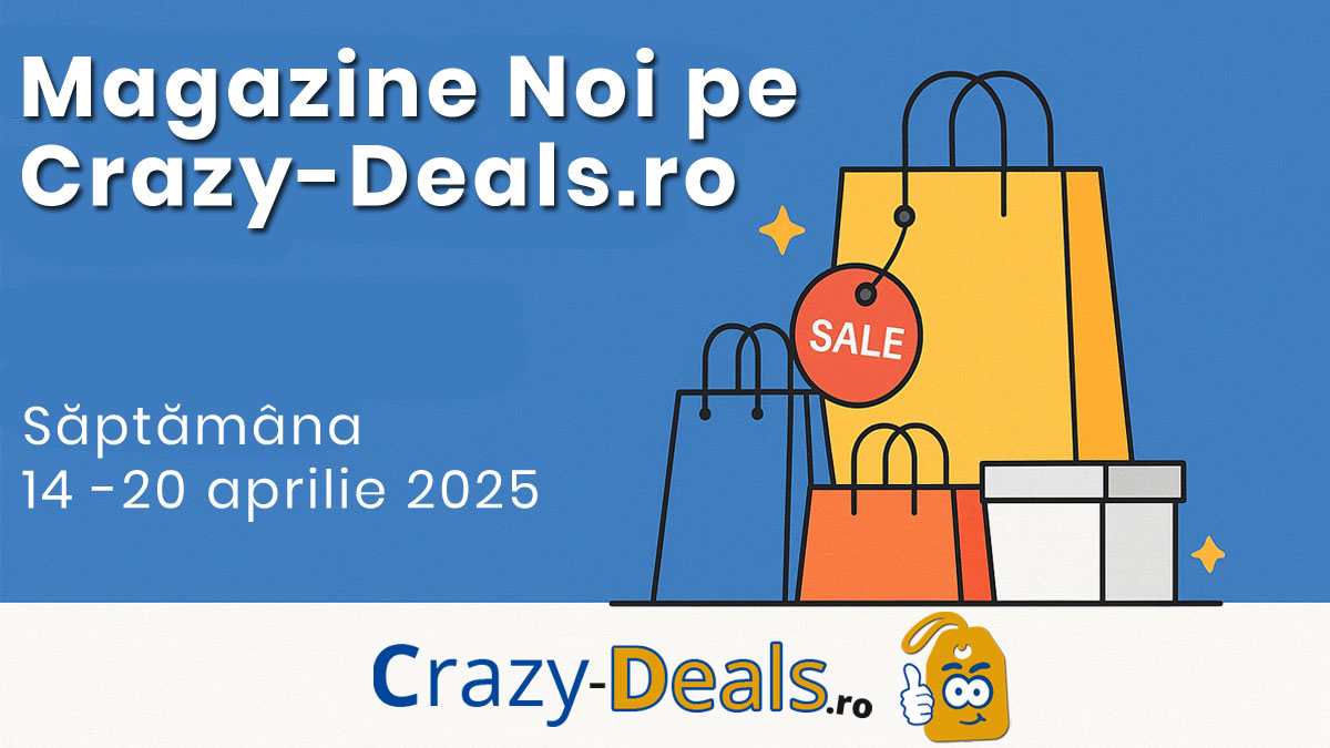 Magazine noi pe Crazy-Deals.ro – Săptămâna 14–20 Aprilie 2025