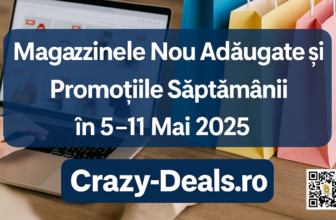 Magazine noi pe Crazy-Deals.ro – Săptămâna 5–11 Mai 2025