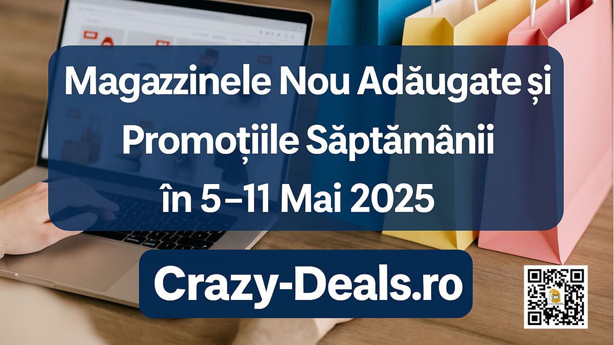 Magazine noi pe Crazy-Deals.ro – Săptămâna 5–11 Mai 2025
